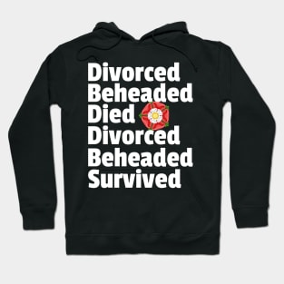 Divorced Beheaded Died Fate of the Wives of Henry VIII - Tudor British Monarchy Six Wives Hoodie